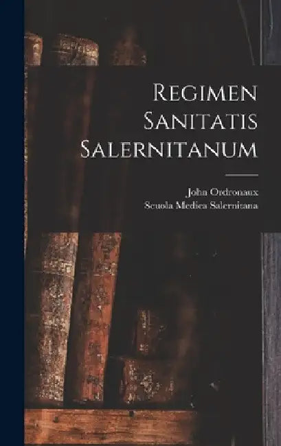 Regimen Sanitatis Salernitanum by John Ordronaux