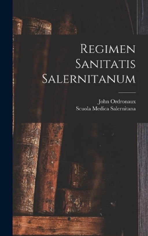 Regimen Sanitatis Salernitanum by John Ordronaux, Scuola Medica Salernitana