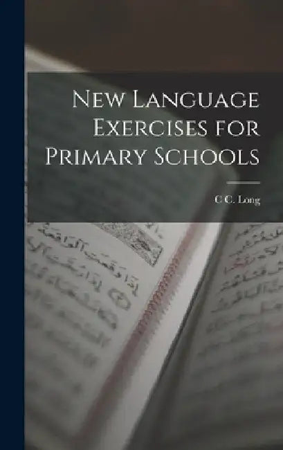 New Language Exercises for Primary Schools by C. C. Long