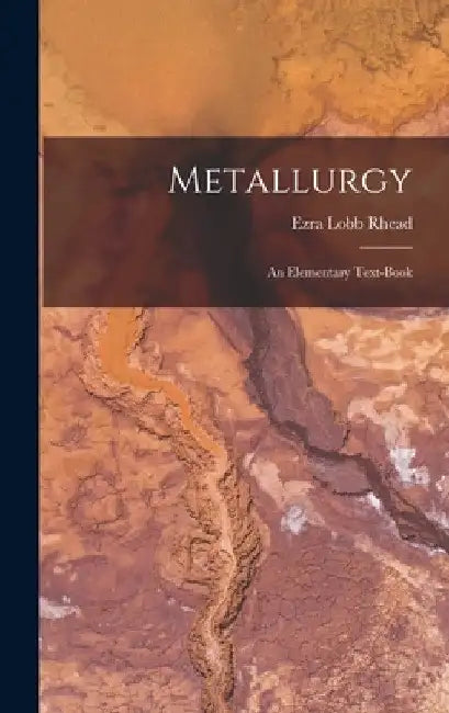 Metallurgy: An Elementary Text-Book by Ezra Lobb Rhead