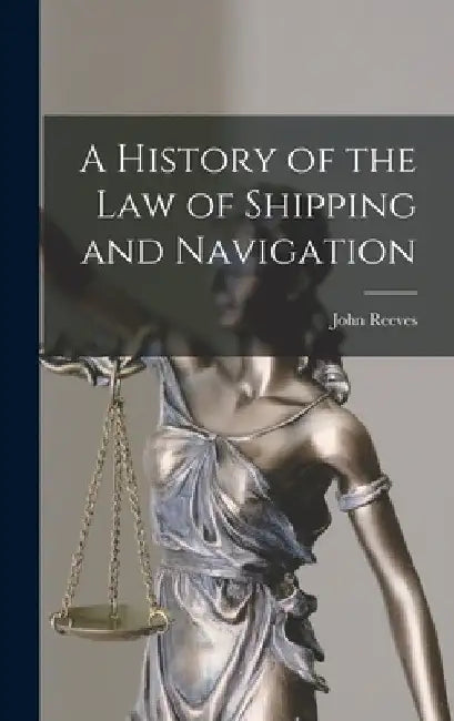 A History of the Law of Shipping and Navigation by John Reeves