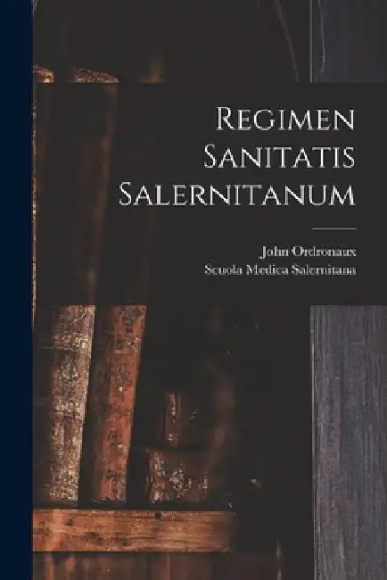 Regimen Sanitatis Salernitanum by John Ordronaux