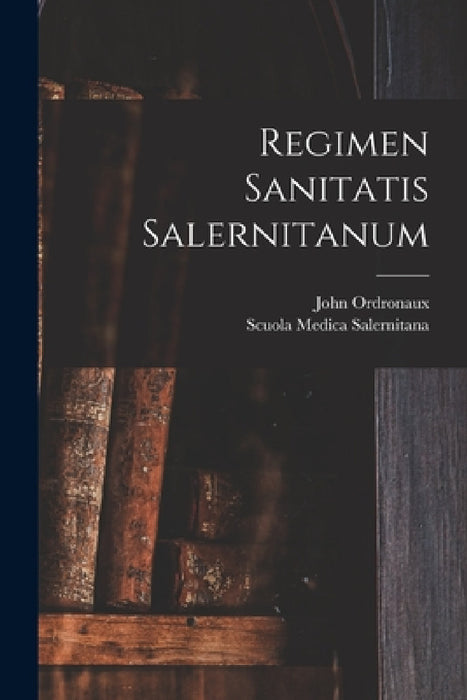 Regimen Sanitatis Salernitanum by John Ordronaux, Scuola Medica Salernitana
