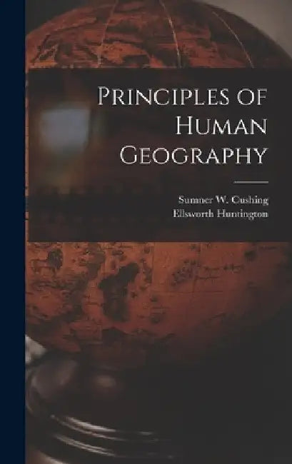 Principles of Human Geography by Ellsworth Huntington