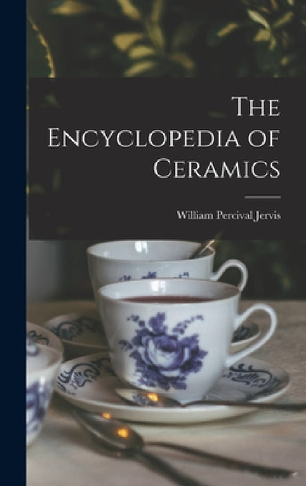 The Encyclopedia of Ceramics by William Percival Jervis