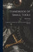 Handbook of Small Tools: Comprising Threading Tools, Taps, Dies, Cutters, Drills, and Reamers by Erik Oberg