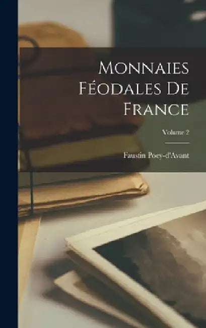 Monnaies Féodales De France; Volume 2 by Faustin Poey-D'Avant