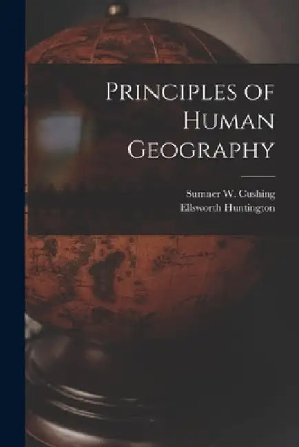 Principles of Human Geography by Ellsworth Huntington