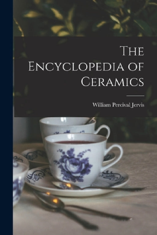 The Encyclopedia of Ceramics by William Percival Jervis