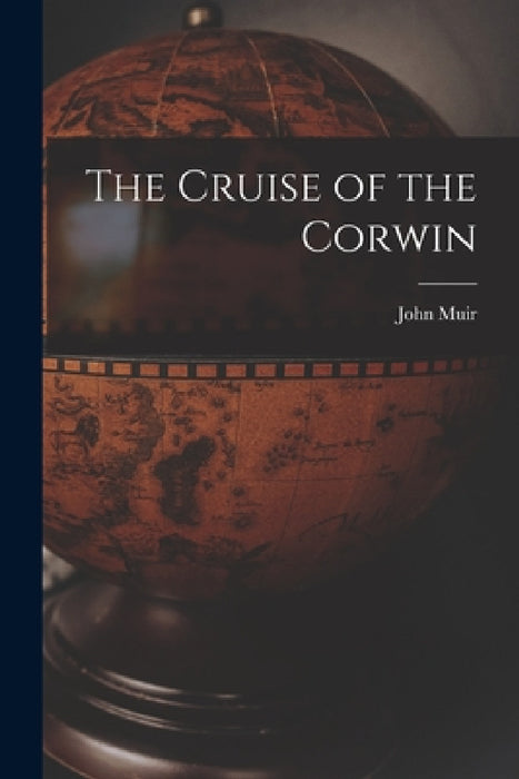 The Cruise of the Corwin by John Muir