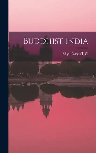 Buddhist India by Rhys Davids T. W.