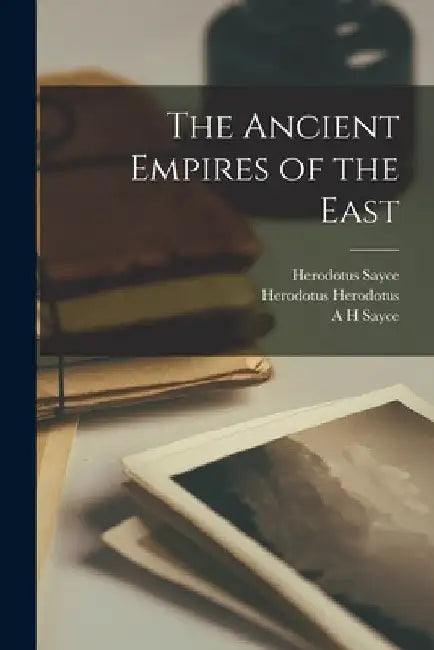 The Ancient Empires of the East by A. H. Sayce