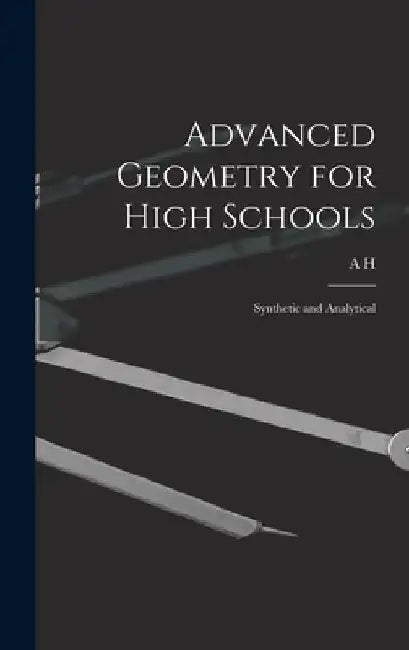 Advanced Geometry for High Schools: Synthetic and Analytical by A. H. 1859-1946 McDougall