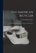 The American Bicycler: A Manual for the Observer, the Learner, and the Expert by Charles Eadward Pratt
