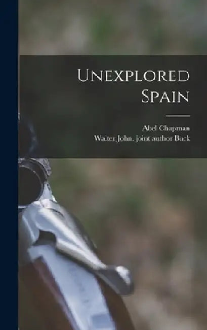 Unexplored Spain by Abel Chapman