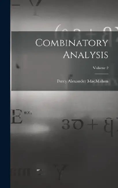 Combinatory Analysis; Volume 2 by Percy Alexander Macmahon