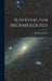 Surveying for Archaeologists by Norman Lockyer