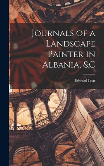 Journals of a Landscape Painter in Albania, &c by Edward Lear