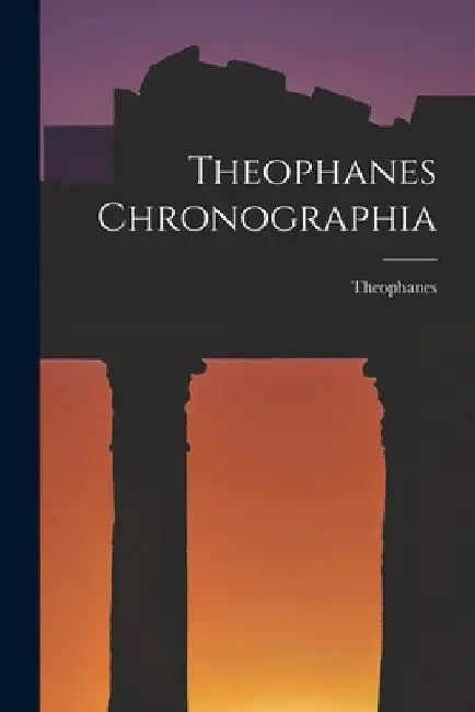 Theophanes Chronographia by Theophanes