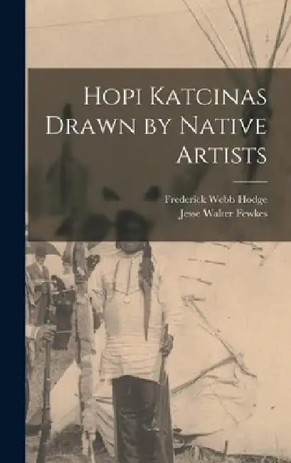 Hopi Katcinas Drawn by Native Artists by Jesse Walter Fewkes