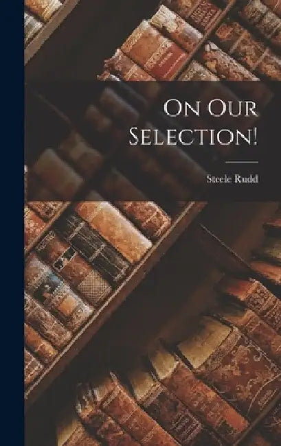 On our Selection! by Steele Rudd