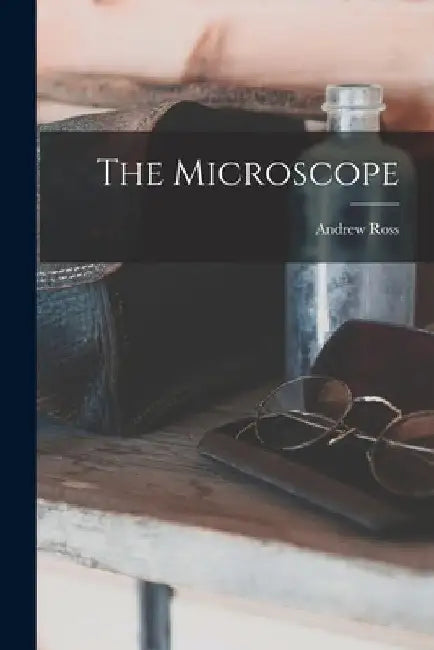 The Microscope by Andrew Ross