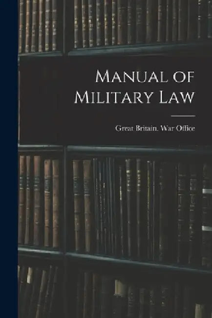 Manual of Military Law by Great Britain War Office