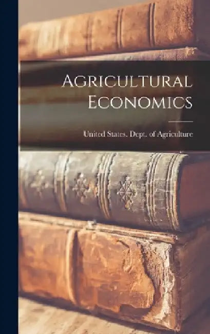 Agricultural Economics by United States Dept of Agriculture