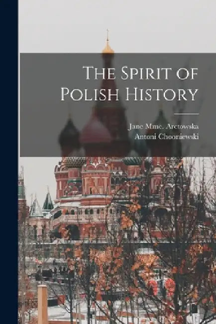 The Spirit of Polish History by Antoni Chooniewski