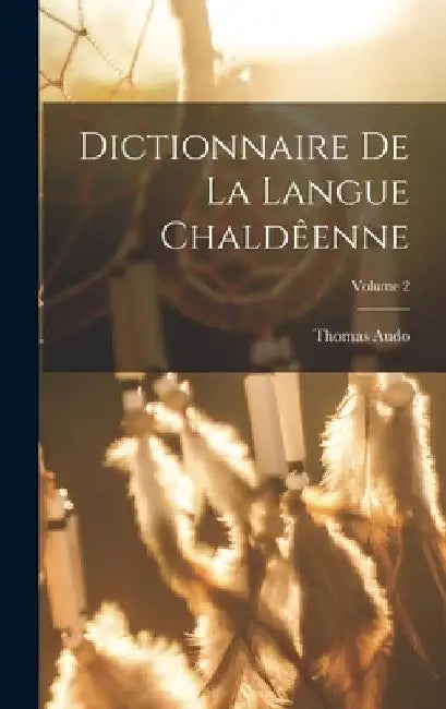 Dictionnaire de la langue Chaldêenne; Volume 2 by Audo Thomas