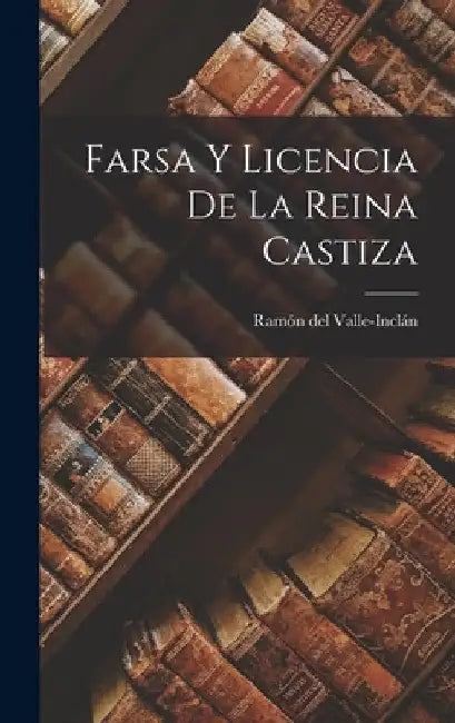 Farsa y licencia de la Reina Castiza by Ramón del Valle-Inclán