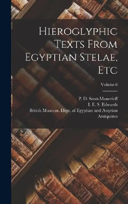 Hieroglyphic Texts From Egyptian Stelae, Etc; Volume 6 by British Museum Dept of Egyptian and