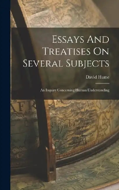 Essays And Treatises On Several Subjects: An Inquiry Concerning Human Understanding by David Hume