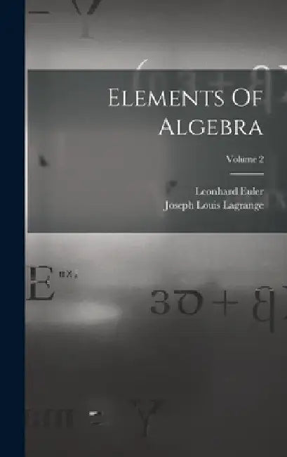 Elements Of Algebra; Volume 2 by Leonhard Euler