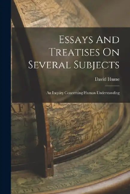 Essays And Treatises On Several Subjects: An Inquiry Concerning Human Understanding by David Hume