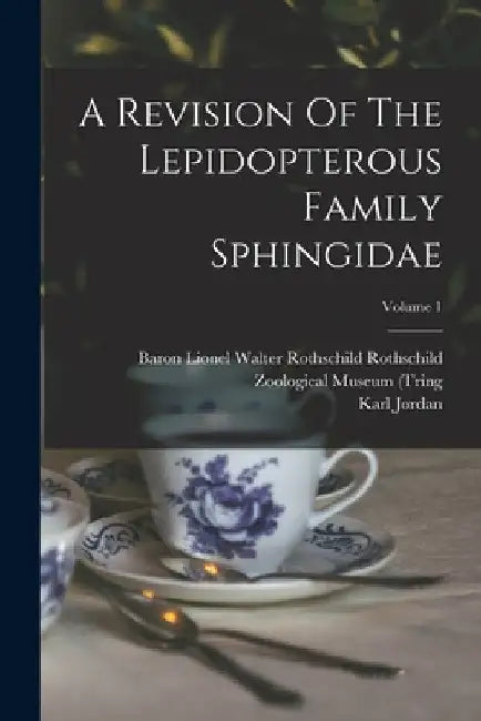 A Revision Of The Lepidopterous Family Sphingidae; Volume 1 by Baron Lionel Walter Rothschild Rothsc
