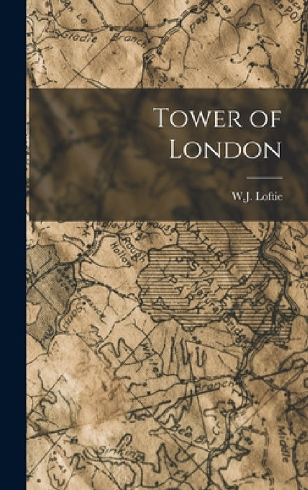 Tower of London by W. J. Loftie