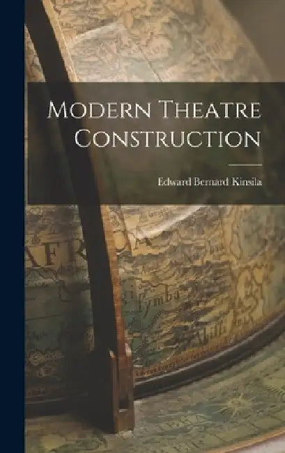 Modern Theatre Construction by Edward Bernard Kinsila