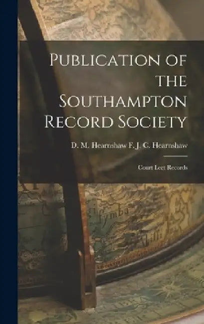Publication of the Southampton Record Society: Court Leet Records by D. M. Hearnshaw F. J. C. Hearnshaw