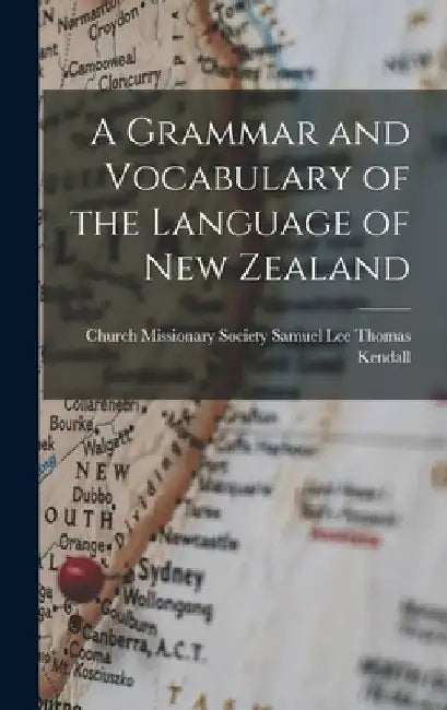 A Grammar and Vocabulary of the Language of New Zealand by Samuel Lee Church Missionar Kendall