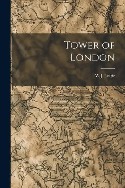 Tower of London by W. J. Loftie