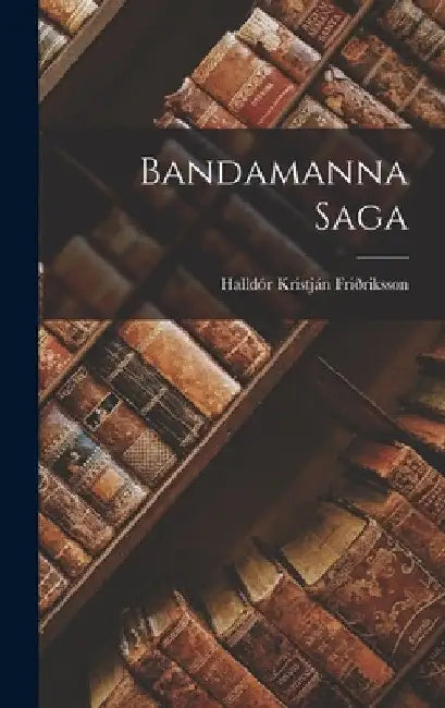 Bandamanna Saga by Halldór Kristján Friðriksson