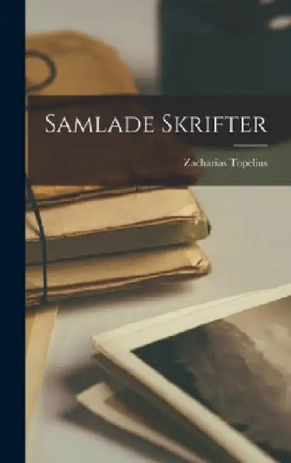 Samlade Skrifter by Zacharias Topelius