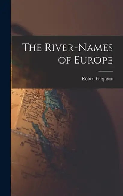 The River-Names of Europe by Robert Ferguson