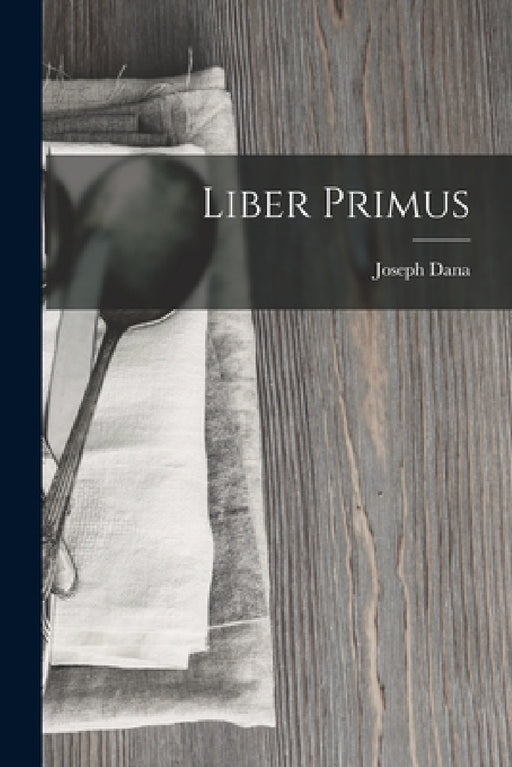 Liber Primus by Joseph Dana