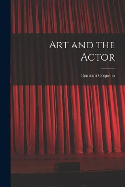 Art and the Actor by Constant Coquelin