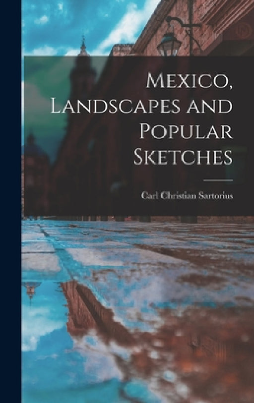 Mexico, Landscapes and Popular Sketches by Carl Christian Sartorius