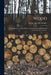 Wood: A Manual of the Natural History and Industrial Applications of the Timber of Commerce by George Simonds Boulger