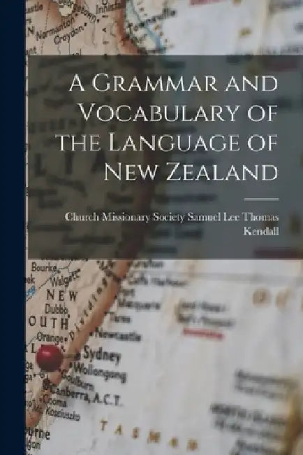 A Grammar and Vocabulary of the Language of New Zealand by Samuel Lee Church Missionar Kendall