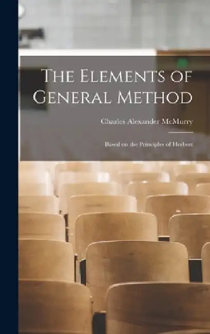 The Elements of General Method: Based on the Principles of Herbert by Charles Alexander McMurry